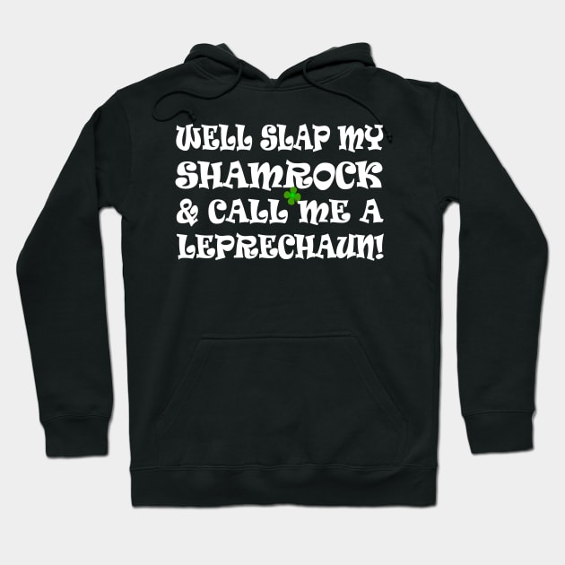 funny Irish saying slap my shamrock call me a leprechaun Hoodie by pickledpossums